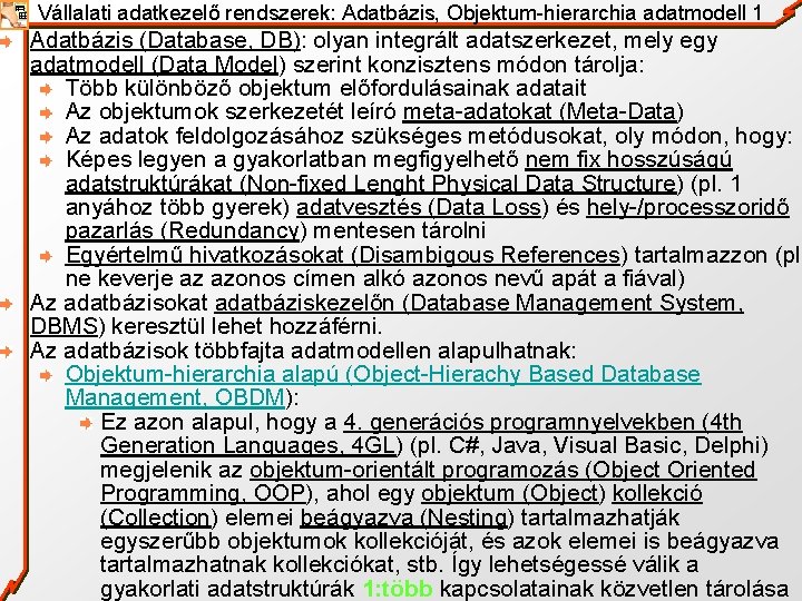 Vállalati adatkezelő rendszerek: Adatbázis, Objektum-hierarchia adatmodell 1 Adatbázis (Database, DB): olyan integrált adatszerkezet, mely