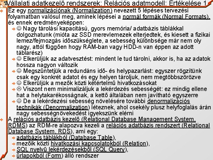 Vállalati adatkezelő rendszerek: Relációs adatmodell: Értékelése 1 Ez egy normalizációnak (Normalization) nevezett 5 lépéses