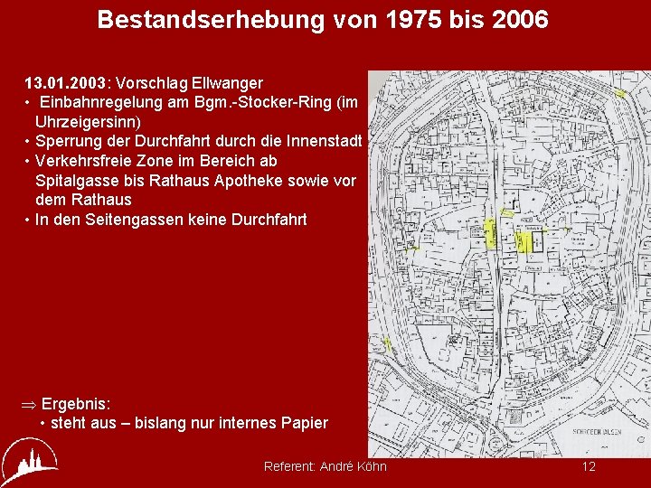 Bestandserhebung von 1975 bis 2006 13. 01. 2003: Vorschlag Ellwanger • Einbahnregelung am Bgm.