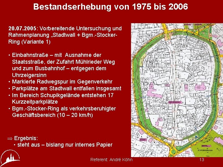 Bestandserhebung von 1975 bis 2006 20. 07. 2005: Vorbereitende Untersuchung und Rahmenplanung „Stadtwall +