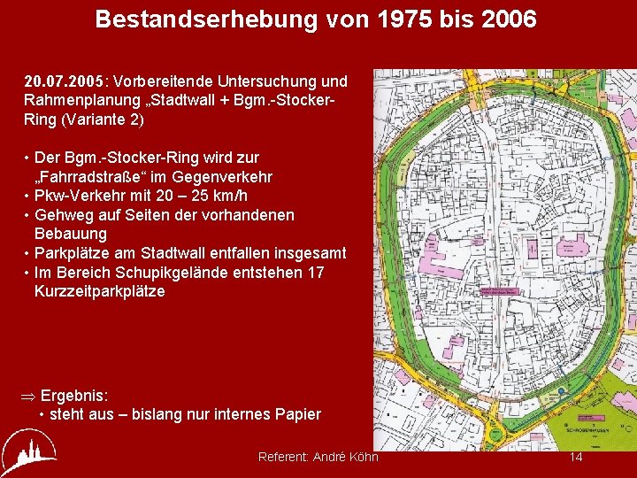 Bestandserhebung von 1975 bis 2006 20. 07. 2005: Vorbereitende Untersuchung und Rahmenplanung „Stadtwall +