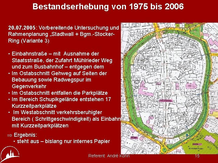 Bestandserhebung von 1975 bis 2006 20. 07. 2005: Vorbereitende Untersuchung und Rahmenplanung „Stadtwall +