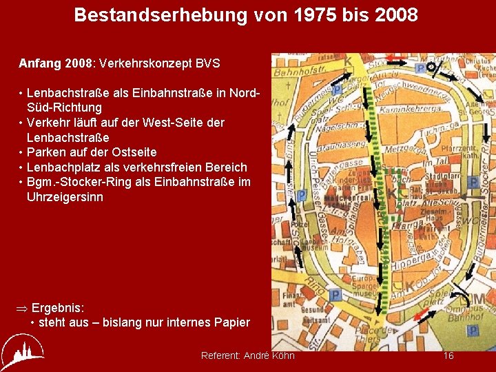Bestandserhebung von 1975 bis 2008 Anfang 2008: Verkehrskonzept BVS • Lenbachstraße als Einbahnstraße in