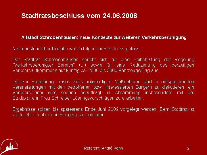 Stadtratsbeschluss vom 24. 06. 2008 Altstadt Schrobenhausen; neue Konzepte zur weiteren Verkehrsberuhigung Nach ausführlicher