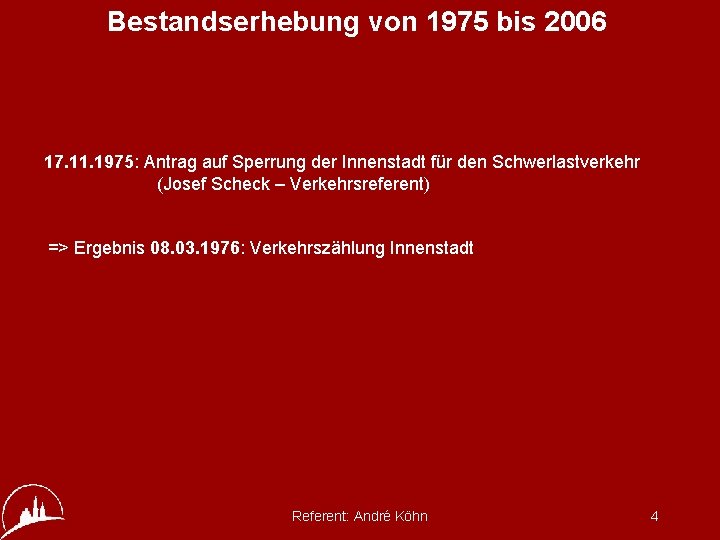 Bestandserhebung von 1975 bis 2006 17. 11. 1975: Antrag auf Sperrung der Innenstadt für