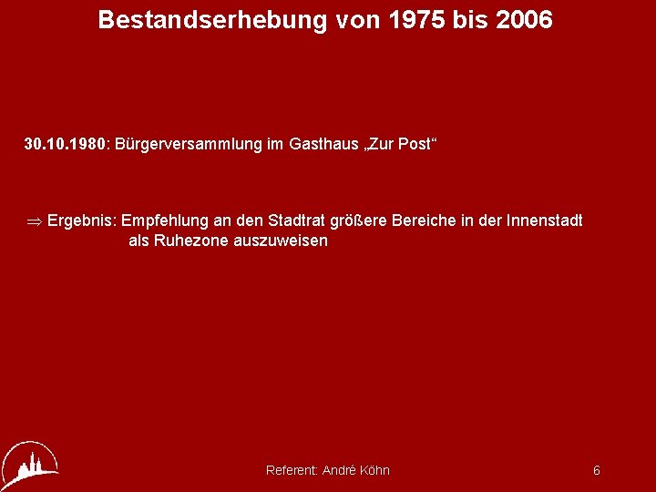 Bestandserhebung von 1975 bis 2006 30. 1980: Bürgerversammlung im Gasthaus „Zur Post“ Þ Ergebnis: