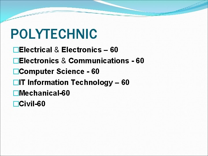 POLYTECHNIC �Electrical & Electronics – 60 �Electronics & Communications - 60 �Computer Science -