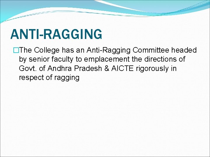 ANTI-RAGGING �The College has an Anti-Ragging Committee headed by senior faculty to emplacement the