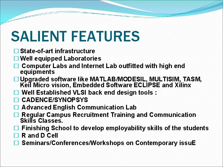 SALIENT FEATURES � State-of-art infrastructure � Well equipped Laboratories � Computer Labs and Internet