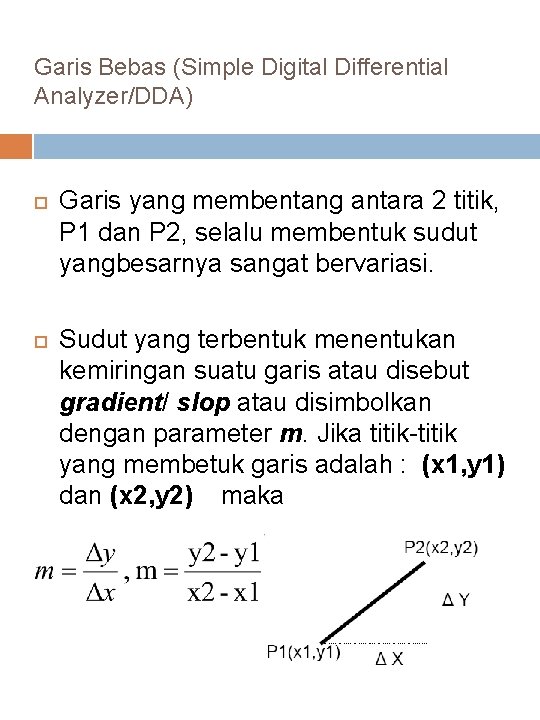 Garis Bebas (Simple Digital Differential Analyzer/DDA) Garis yang membentang antara 2 titik, P 1