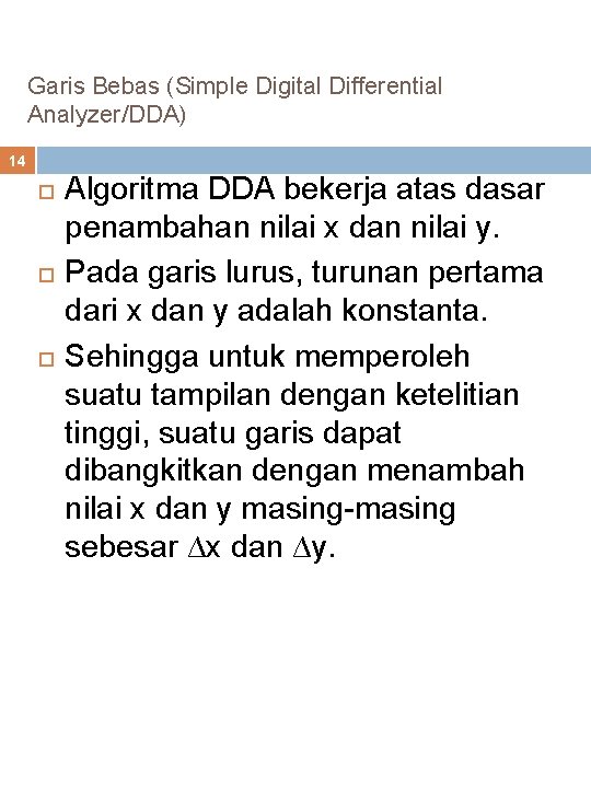 Garis Bebas (Simple Digital Differential Analyzer/DDA) 14 Algoritma DDA bekerja atas dasar penambahan nilai