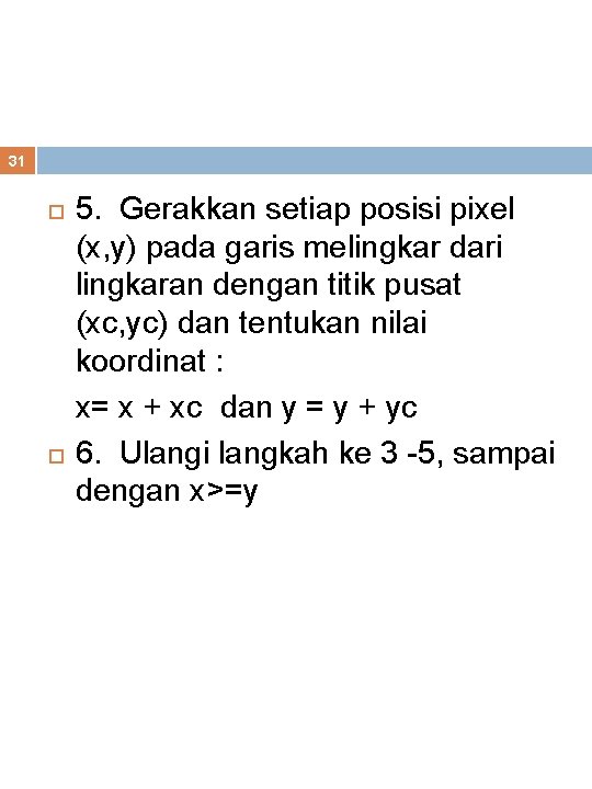 31 5. Gerakkan setiap posisi pixel (x, y) pada garis melingkar dari lingkaran dengan