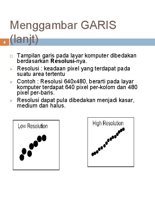 4 Menggambar GARIS (lanjt) Ø Ø Ø Tampilan garis pada layar komputer dibedakan berdasarkan