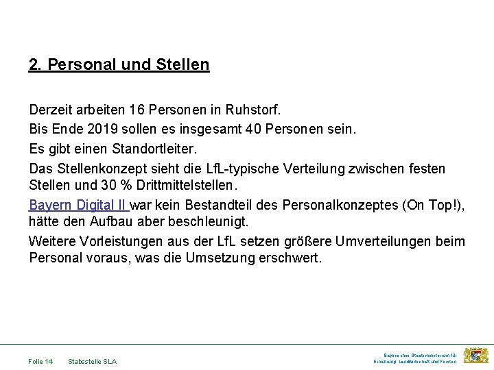 2. Personal und Stellen Derzeit arbeiten 16 Personen in Ruhstorf. Bis Ende 2019 sollen