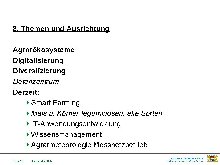 3. Themen und Ausrichtung Agrarökosysteme Digitalisierung Diversifzierung Datenzentrum Derzeit: 4 Smart Farming 4 Mais