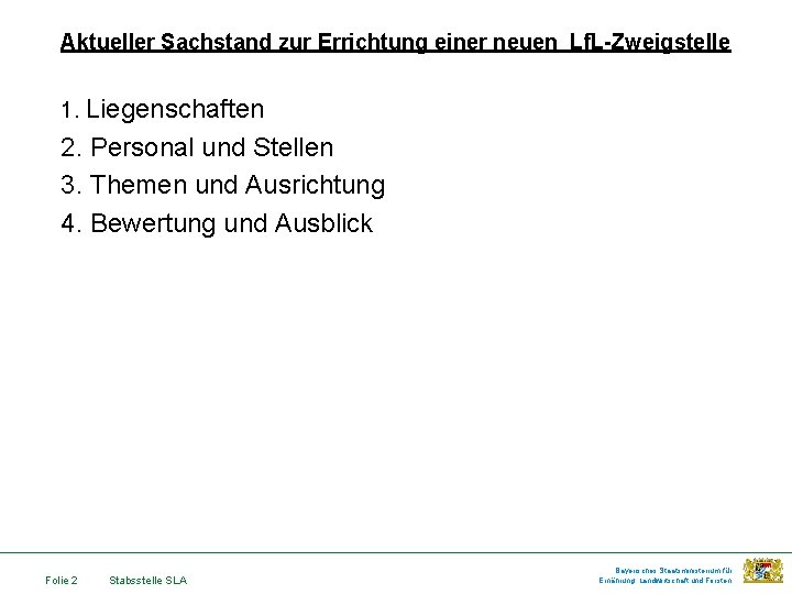 Aktueller Sachstand zur Errichtung einer neuen Lf. L-Zweigstelle 1. Liegenschaften 2. Personal und Stellen