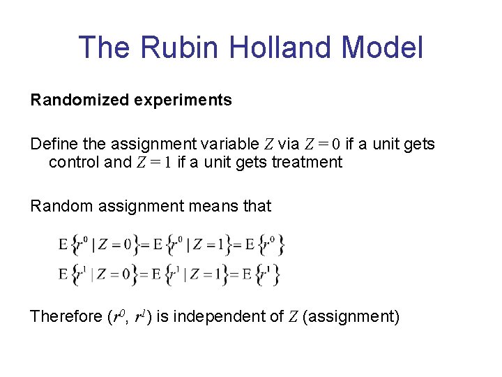 The Rubin Holland Model Randomized experiments Define the assignment variable Z via Z =