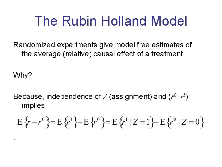 The Rubin Holland Model Randomized experiments give model free estimates of the average (relative)