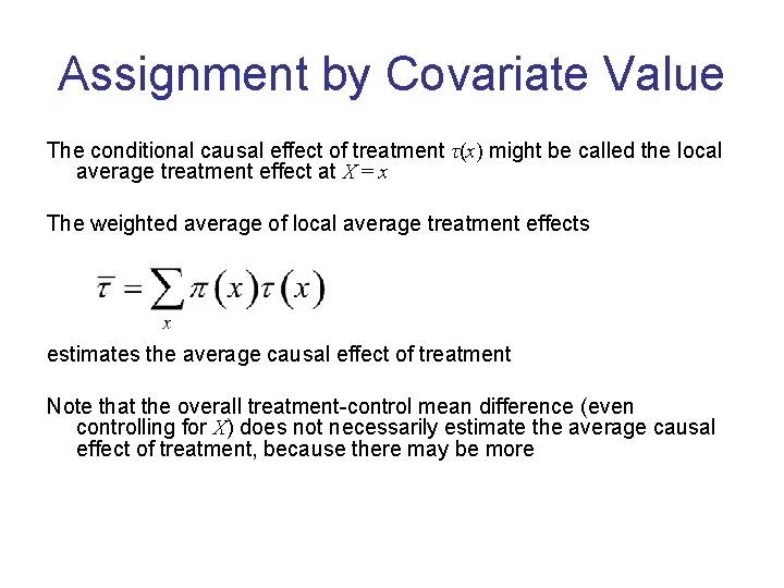 Assignment by Covariate Value The conditional causal effect of treatment τ(x) might be called