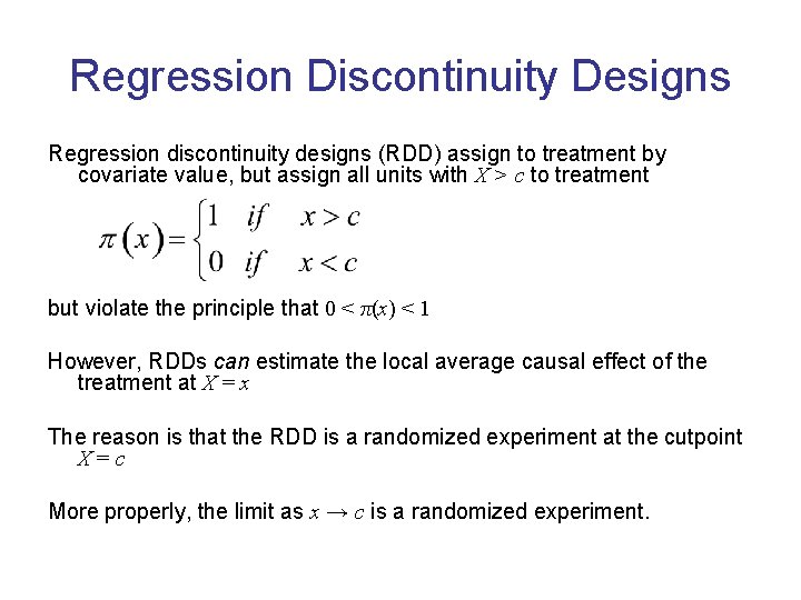 Regression Discontinuity Designs Regression discontinuity designs (RDD) assign to treatment by covariate value, but