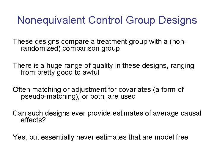 Nonequivalent Control Group Designs These designs compare a treatment group with a (nonrandomized) comparison