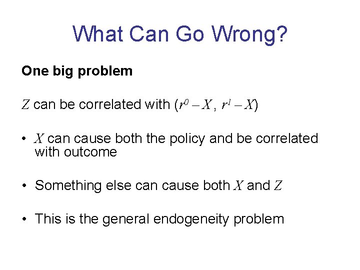 What Can Go Wrong? One big problem Z can be correlated with (r 0
