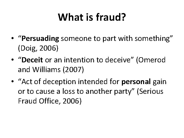 What is fraud? • “Persuading someone to part with something” (Doig, 2006) • “Deceit