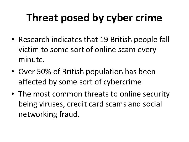 Threat posed by cyber crime • Research indicates that 19 British people fall victim