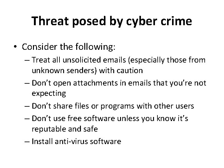 Threat posed by cyber crime • Consider the following: – Treat all unsolicited emails