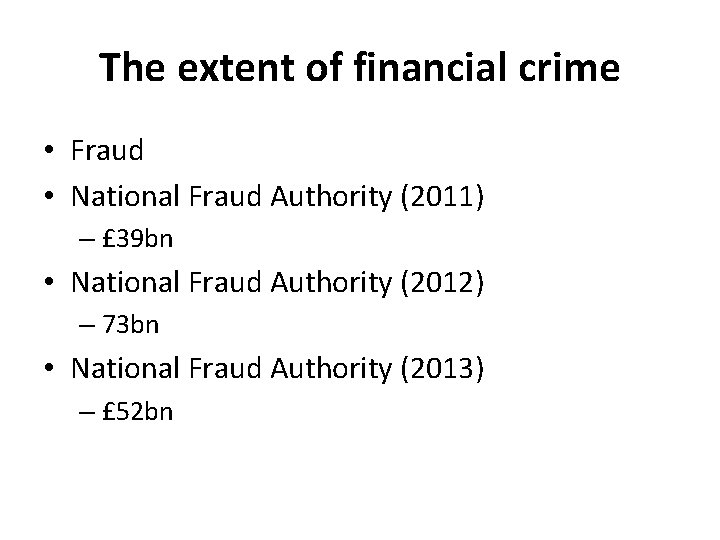 The extent of financial crime • Fraud • National Fraud Authority (2011) – £
