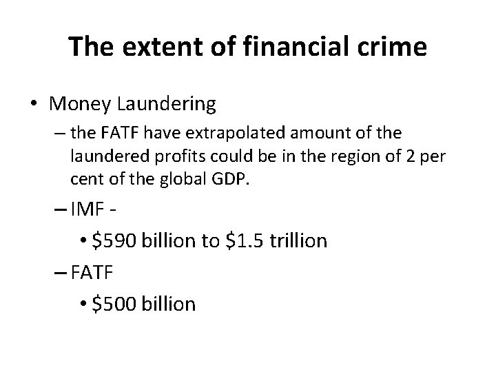 The extent of financial crime • Money Laundering – the FATF have extrapolated amount