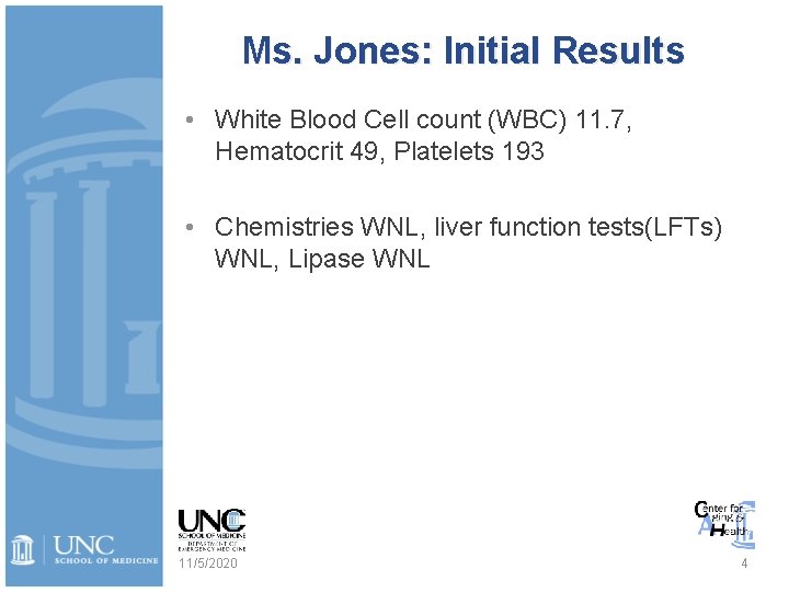 Ms. Jones: Initial Results • White Blood Cell count (WBC) 11. 7, Hematocrit 49,