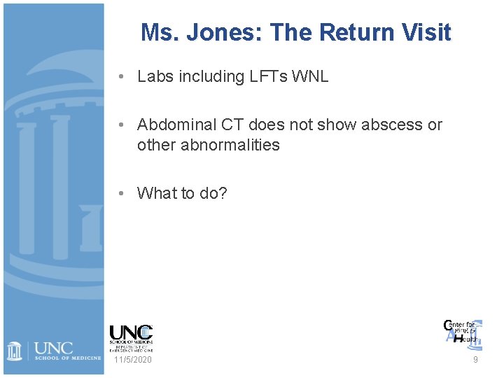 Ms. Jones: The Return Visit • Labs including LFTs WNL • Abdominal CT does