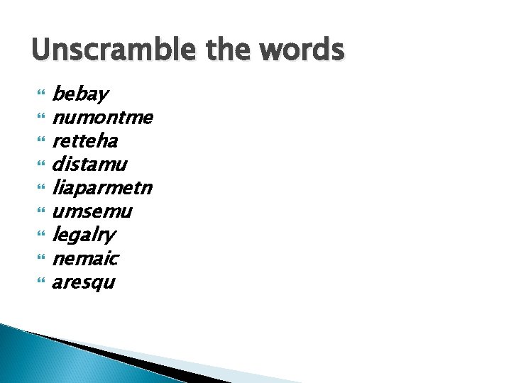 Unscramble the words bebay numontme retteha distamu liaparmetn umsemu legalry nemaic aresqu 