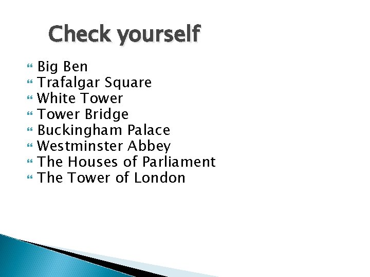 Check yourself Big Ben Trafalgar Square White Tower Bridge Buckingham Palace Westminster Abbey The