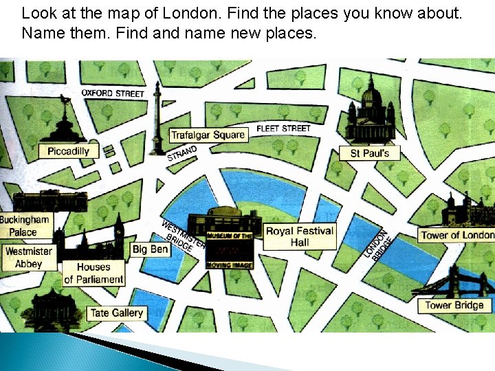 Look at the map of London. Find the places you know about. Name them.