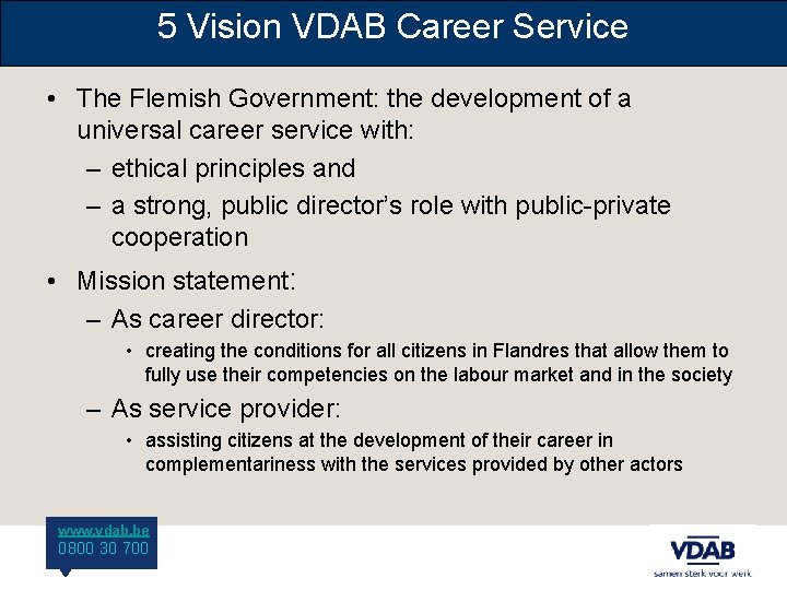 5 Vision VDAB Career Service • The Flemish Government: the development of a universal