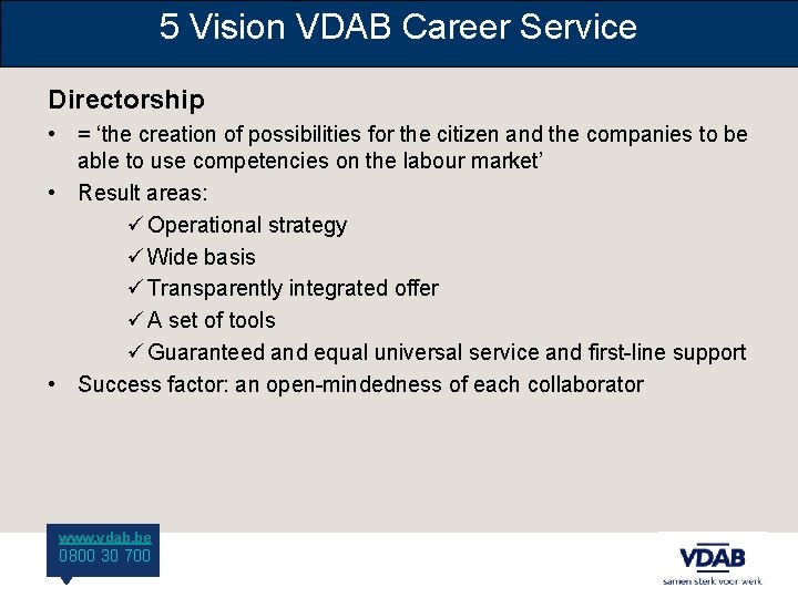 5 Vision VDAB Career Service Directorship • = ‘the creation of possibilities for the