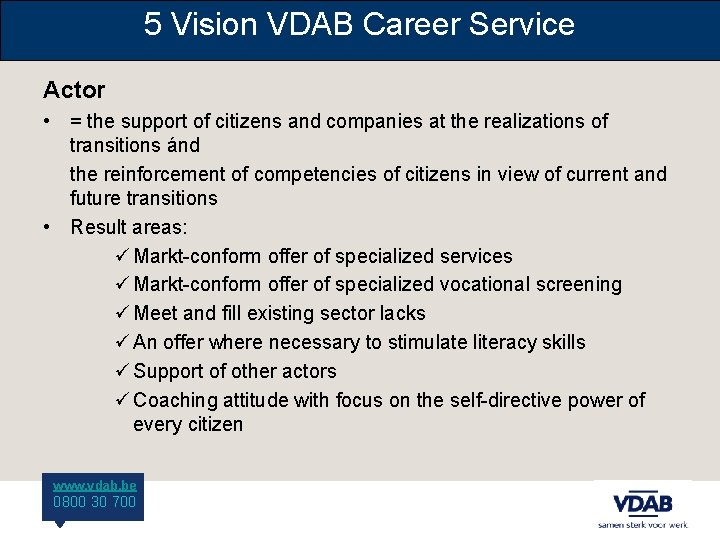 5 Vision VDAB Career Service Actor • = the support of citizens and companies
