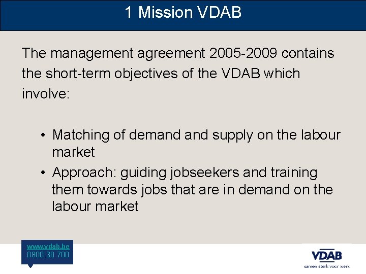 1 Mission VDAB The management agreement 2005 -2009 contains the short-term objectives of the