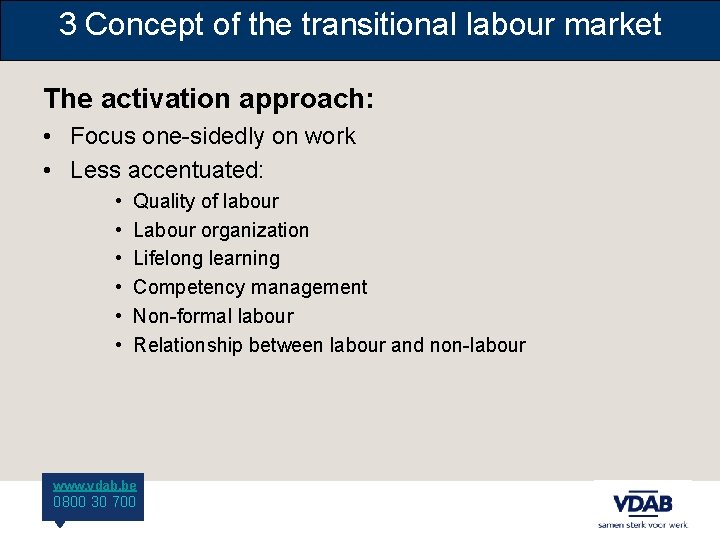 3 Concept of the transitional labour market The activation approach: • Focus one-sidedly on