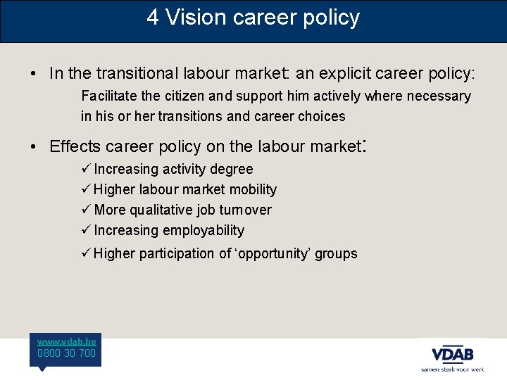 4 Vision career policy • In the transitional labour market: an explicit career policy: