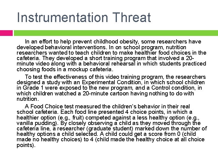 Instrumentation Threat In an effort to help prevent childhood obesity, some researchers have developed