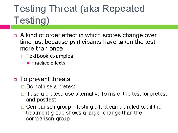 Testing Threat (aka Repeated Testing) A kind of order effect in which scores change