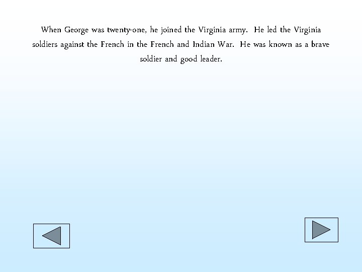 When George was twenty-one, he joined the Virginia army. He led the Virginia soldiers When George was twenty-one, he joined the Virginia army. He led the Virginia soldiers