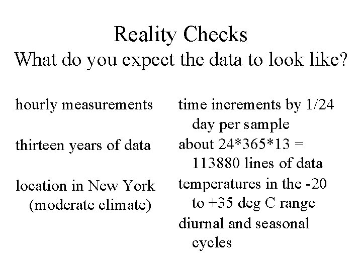 Reality Checks What do you expect the data to look like? hourly measurements thirteen