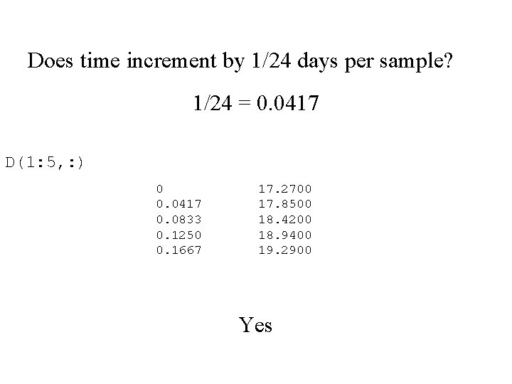 Does time increment by 1/24 days per sample? 1/24 = 0. 0417 D(1: 5,
