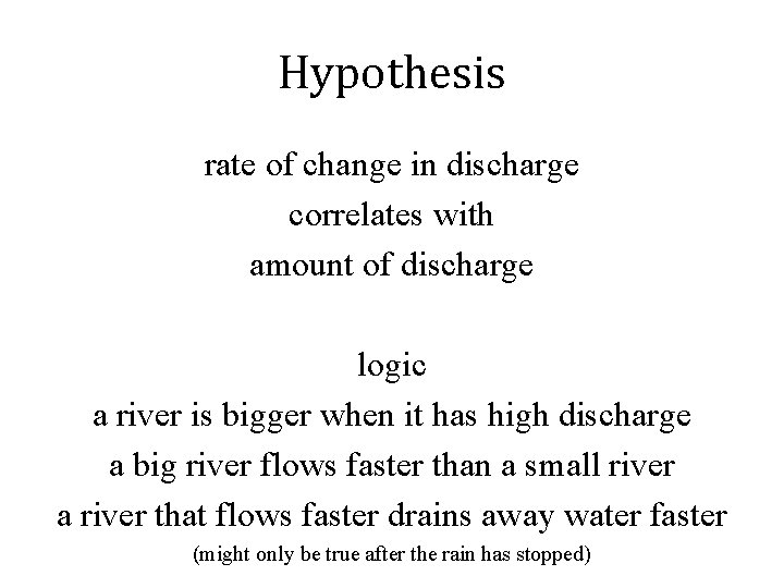 Hypothesis rate of change in discharge correlates with amount of discharge logic a river