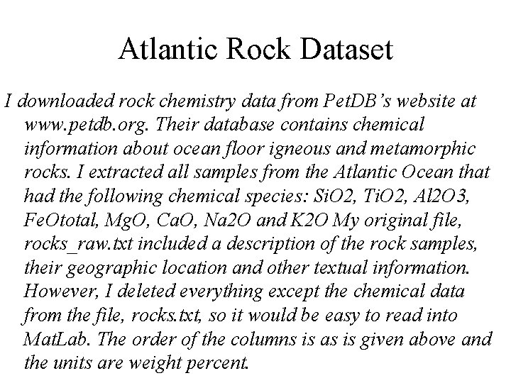 Atlantic Rock Dataset I downloaded rock chemistry data from Pet. DB’s website at www.