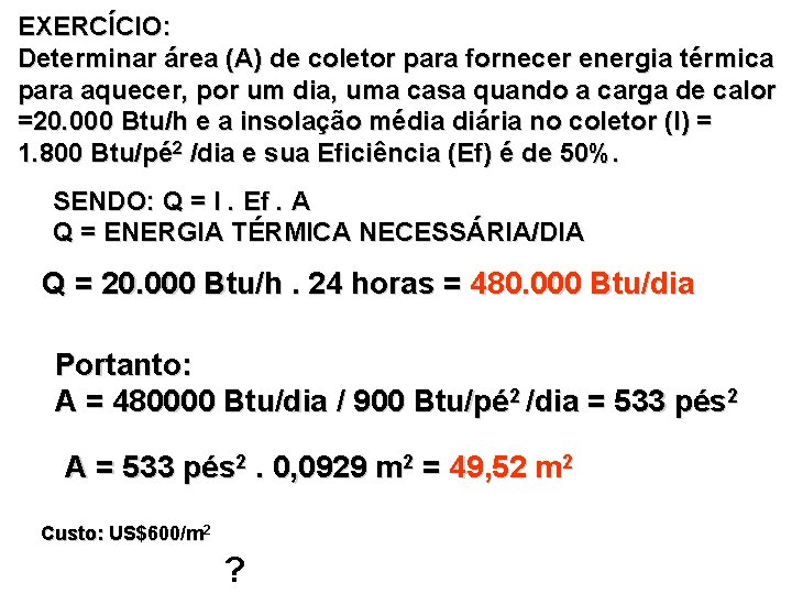 EXERCÍCIO: Determinar área (A) de coletor para fornecer energia térmica para aquecer, por um